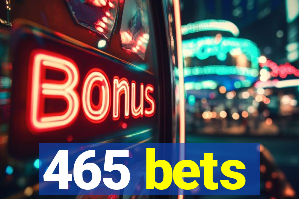 465 bets