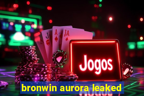 bronwin aurora leaked