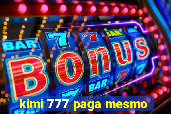 kimi 777 paga mesmo