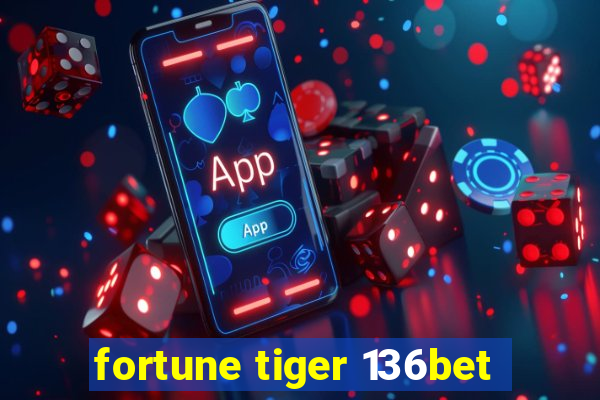 fortune tiger 136bet