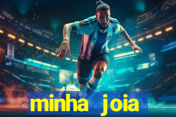 minha joia significado minha joia giria