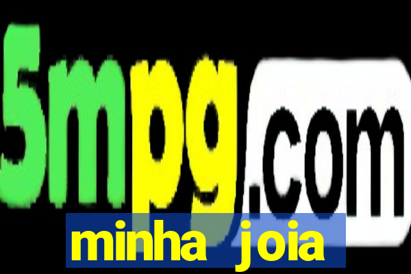 minha joia significado minha joia giria