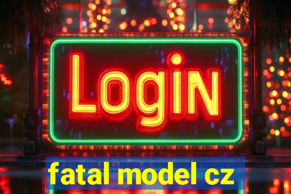 fatal model cz