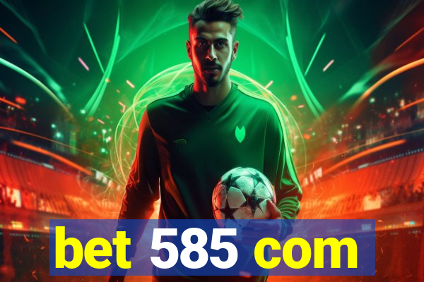 bet 585 com