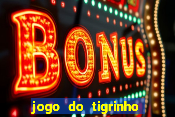 jogo do tigrinho bonus sem deposito