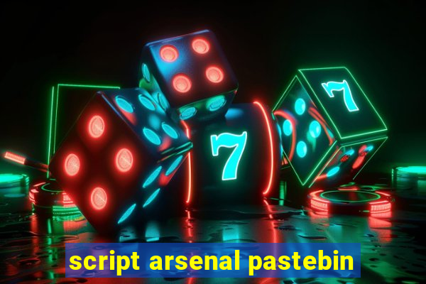 script arsenal pastebin