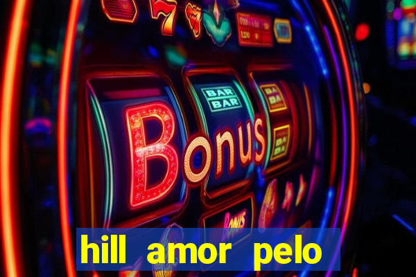 hill amor pelo jogo online