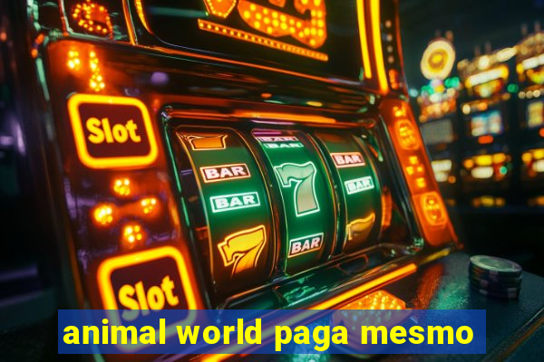 animal world paga mesmo