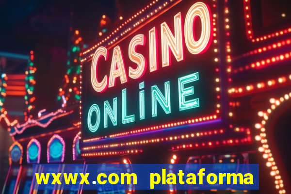 wxwx.com plataforma de jogos