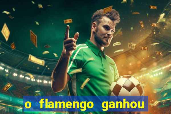 o flamengo ganhou ou perdeu hoje