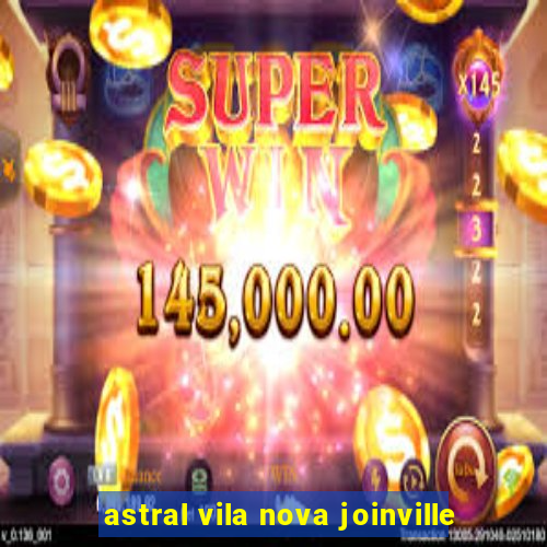 astral vila nova joinville