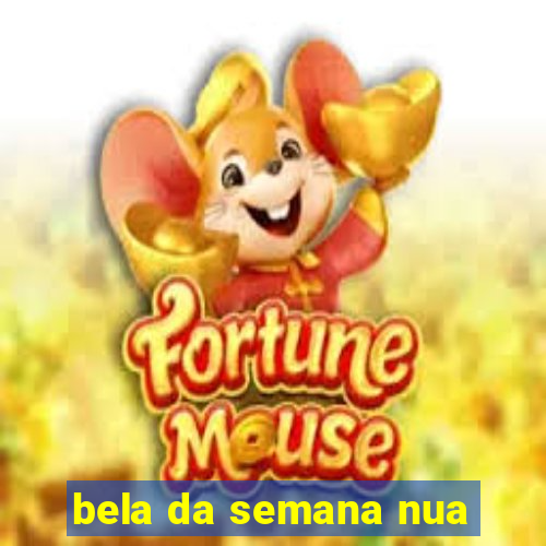 bela da semana nua