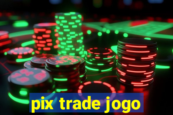 pix trade jogo