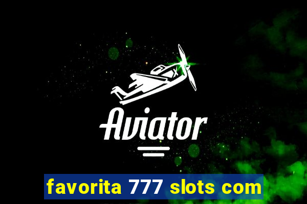 favorita 777 slots com