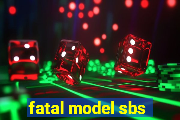 fatal model sbs