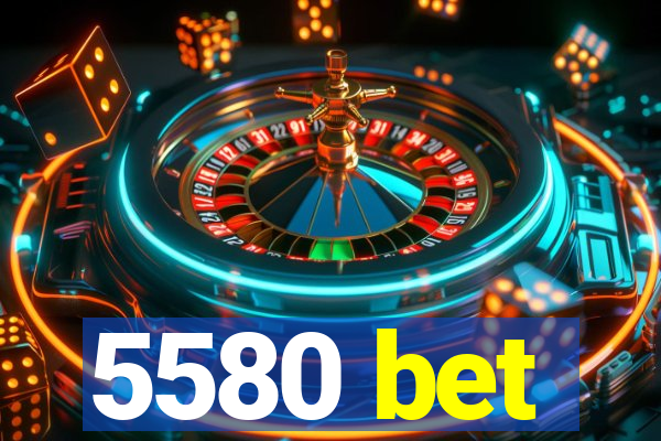 5580 bet