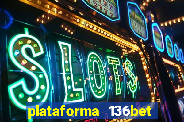 plataforma 136bet paga mesmo