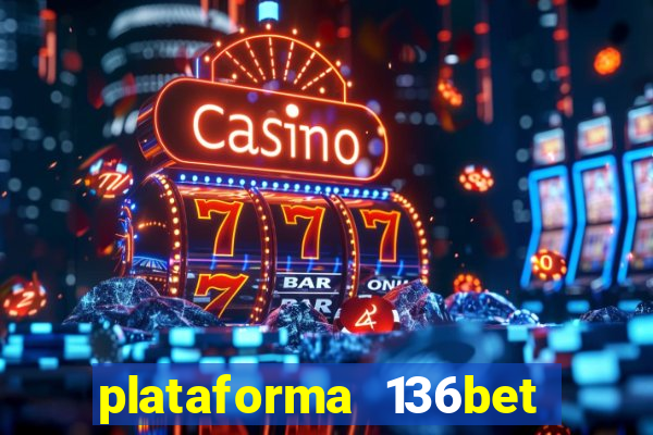 plataforma 136bet paga mesmo