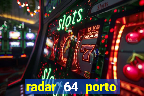 radar 64 porto seguro hoje