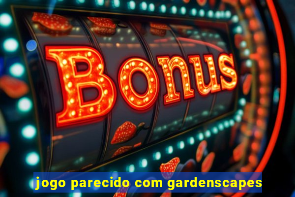 jogo parecido com gardenscapes