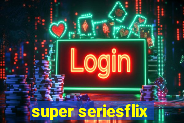 super seriesflix