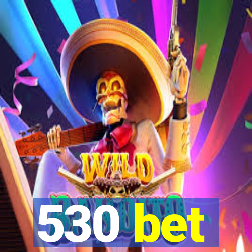 530 bet