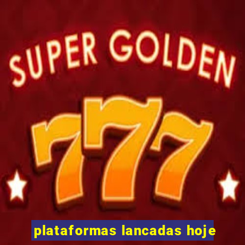 plataformas lancadas hoje