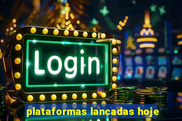 plataformas lancadas hoje