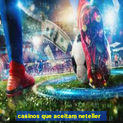 casinos que aceitam neteller