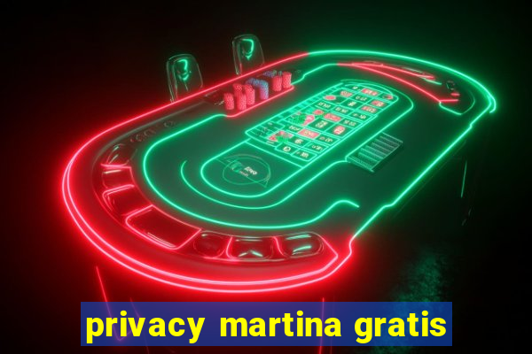 privacy martina gratis