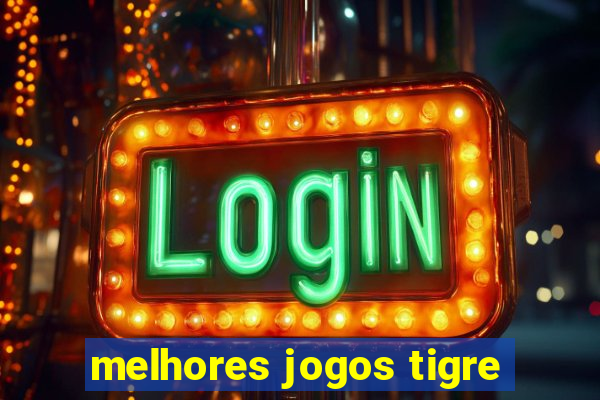 melhores jogos tigre