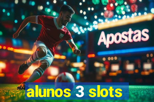 alunos 3 slots