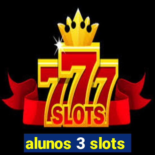 alunos 3 slots