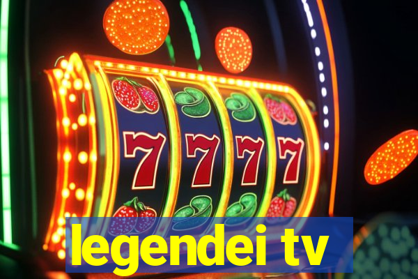 legendei tv