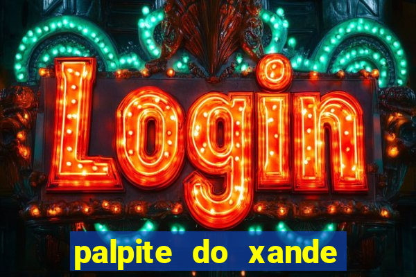 palpite do xande para hoje