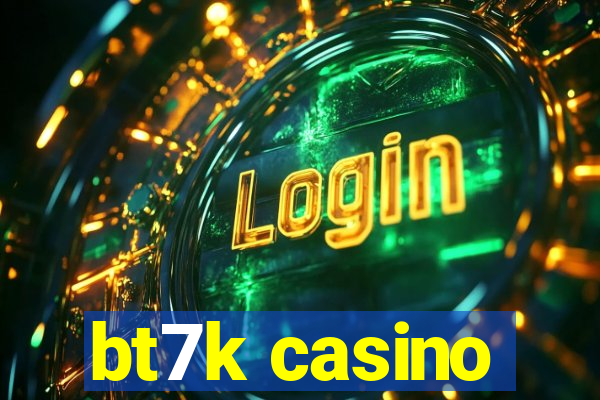 bt7k casino