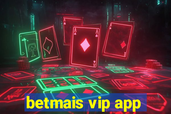 betmais vip app