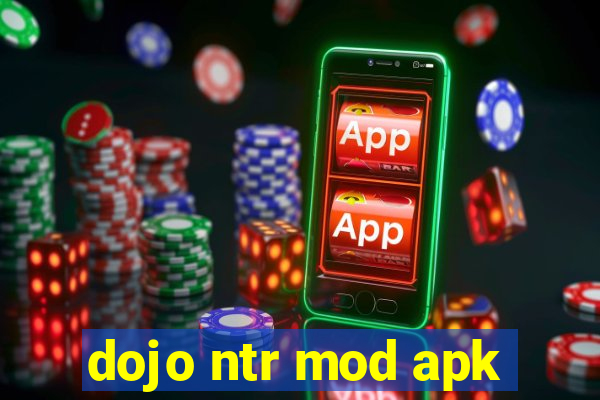 dojo ntr mod apk