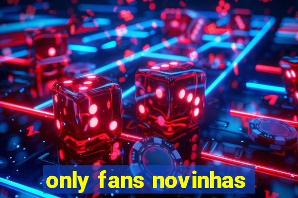 only fans novinhas