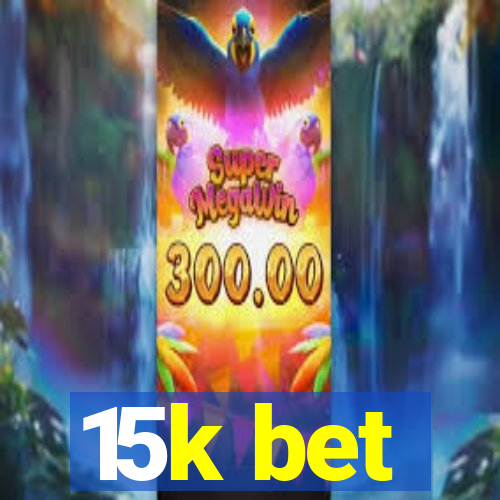 15k bet