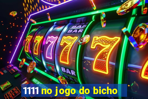 1111 no jogo do bicho