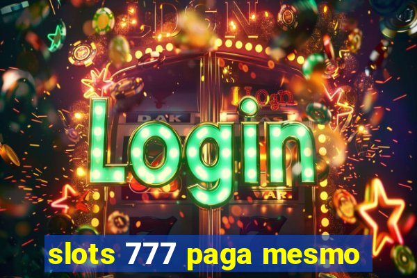 slots 777 paga mesmo