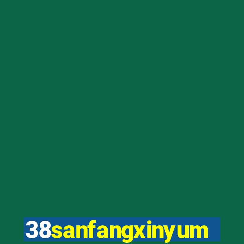 38sanfangxinyuming.com