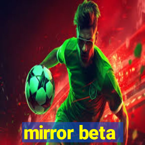 mirror beta