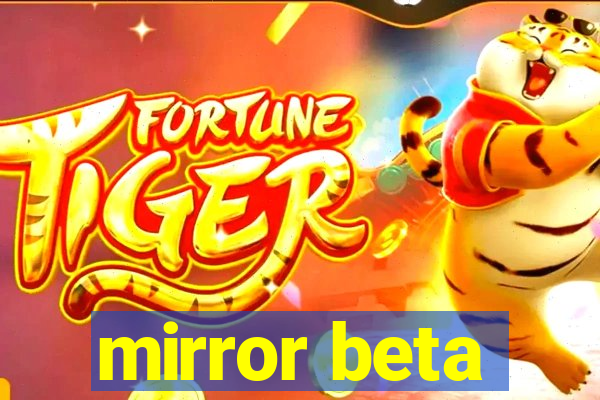 mirror beta