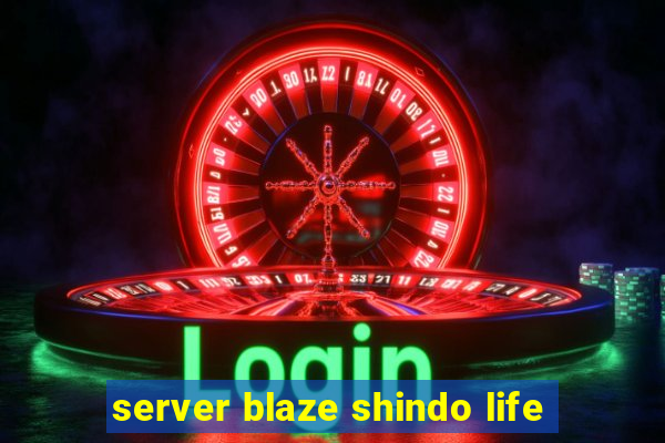 server blaze shindo life