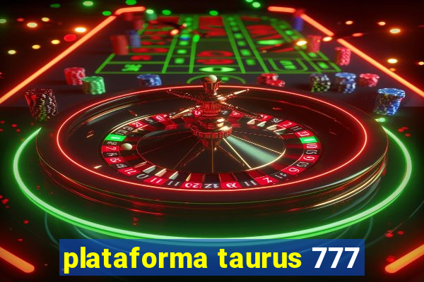 plataforma taurus 777