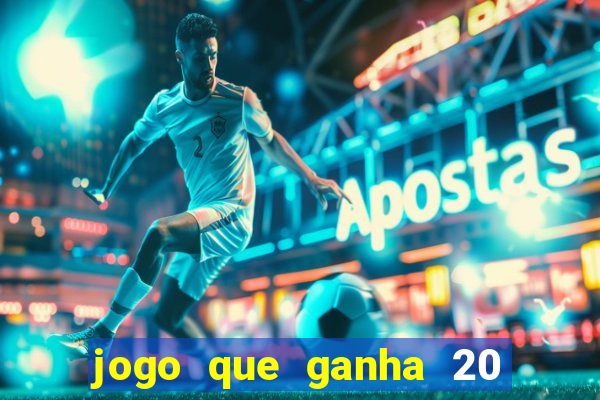 jogo que ganha 20 reais no cadastro