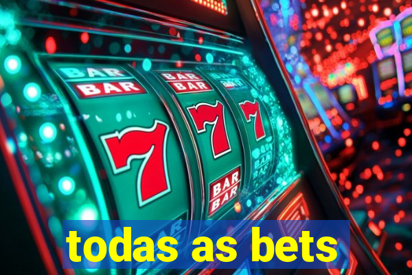 todas as bets