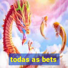 todas as bets